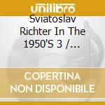 Sviatoslav Richter In The 1950'S 3 / Various - Sviatoslav Richter In The 1950'S 3 / Various cd musicale di Sviatoslav Richter In The 1950'S 3 / Various