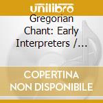 Gregorian Chant: Early Interpreters / Various cd musicale