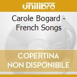 Carole Bogard - French Songs cd musicale di Carole Bogard