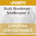 Scott Brookman - Smellicopter 2 cd musicale di Scott Brookman