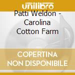 Patti Weldon - Carolina Cotton Farm cd musicale di Patti Weldon