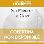 Sin Miedo - La Clave cd