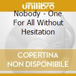 Nobody - One For All Without Hesitation cd