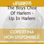 The Boys Choir Of Harlem - Up In Harlem cd