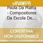 Paula Da Matta - Compositores Da Escola De Musica Da Ufrj: Seculos cd musicale