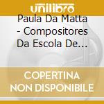 Paula Da Matta - Compositores Da Escola De Musica Da Ufrj: Seculos cd