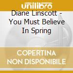 Diane Linscott - You Must Believe In Spring cd musicale di Diane Linscott