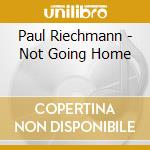 Paul Riechmann - Not Going Home cd
