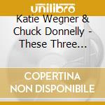 Katie Wegner & Chuck Donnelly - These Three Shores cd