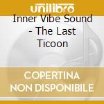 Inner Vibe Sound - The Last Ticoon cd