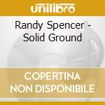 Randy Spencer - Solid Ground cd