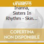 Inanna, Sisters In Rhythm - Skin And Bone cd