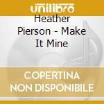 Heather Pierson - Make It Mine cd musicale di Heather Pierson