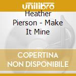 Heather Pierson - Make It Mine cd