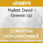 Mallett David - Greenin Up cd