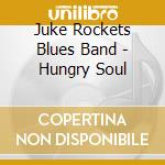 Juke Rockets Blues Band - Hungry Soul cd