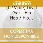 (LP Vinile) Dead Prez - Hip Hop / Hip Hop (Instrumental) vinile