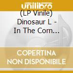 (LP Vinile) Dinosaur L - In The Corn Belt (7
