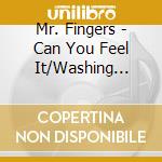 Mr. Fingers - Can You Feel It/Washing Machine cd musicale di Mr. Fingers