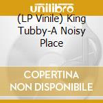 (LP Vinile) King Tubby-A Noisy Place vinile