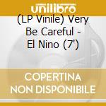 (LP Vinile) Very Be Careful - El Nino  (7