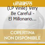 (LP Vinile) Very Be Careful - El Millonario  (7