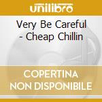Very Be Careful - Cheap Chillin cd musicale di Very Be Careful