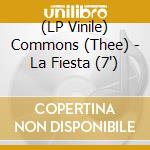 (LP Vinile) Commons (Thee) - La Fiesta (7')