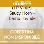 (LP Vinile) Saucy Horn - Barrio Joyride lp vinile di Saucy Horn