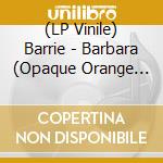 (LP Vinile) Barrie - Barbara (Opaque Orange Vinyl) lp vinile