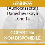 (Audiocassetta) Daneshevskaya - Long Is The Tunnel cd