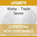 Wishy - Triple Seven cd musicale