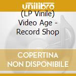(LP Vinile) Video Age - Record Shop vinile