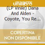 (LP Vinile) Dana And Alden - Coyote, You Re My Star vinile