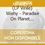 (LP Vinile) Wishy - Paradise On Planet Popstar vinile