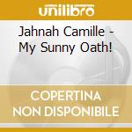 Jahnah Camille - My Sunny Oath! cd