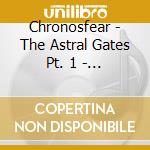 Chronosfear - The Astral Gates Pt. 1 - A Secret Revealed cd musicale