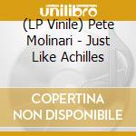 (LP Vinile) Pete Molinari - Just Like Achilles lp vinile
