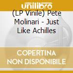 (LP Vinile) Pete Molinari - Just Like Achilles vinile