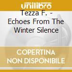 Tezza F. - Echoes From The Winter Silence cd