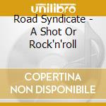 Road Syndicate - A Shot Or Rock'n'roll cd