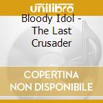Bloody Idol - The Last Crusader cd