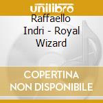Raffaello Indri - Royal Wizard cd