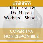 Bill Erickson & The Migrant Workers - Blood Mixed With The Dust cd