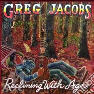 Greg Jacobs - Reclining With Age cd musicale di Jacobs Greg