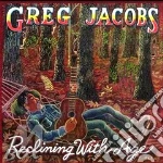 Greg Jacobs - Reclining With Age cd