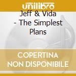 Jeff & Vida - The Simplest Plans cd musicale di Jeff & vida