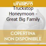 Truckstop Honeymoon - Great Big Family cd