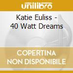 Katie Euliss - 40 Watt Dreams cd