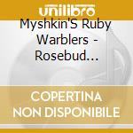Myshkin'S Ruby Warblers - Rosebud Bullets cd